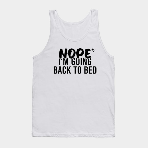 Nope I'm Going Back To Bed Tank Top by Blonc